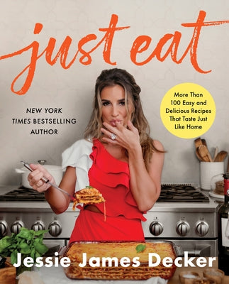 Just Eat: More Than 100 Easy and Delicious Recipes That Taste Just Like Home by Decker, Jessie James