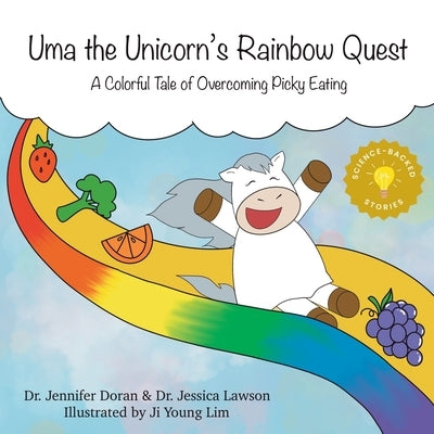 Uma the Unicorn's Rainbow Quest: A Colorful Tale of Overcoming Picky Eating by Lawson, Jessica