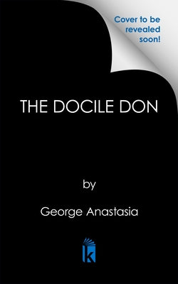 The Docile Don: The Violent World of Philadelphia Mob Boss Angelo Bruno by Anastasia, George