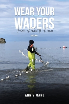 Wear Your Waders: From Panic to Peace Vol:1 by Simard, Ann