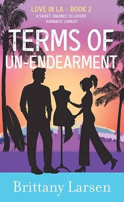 Terms of Un-Endearment: Love in La by Larsen, Brittany