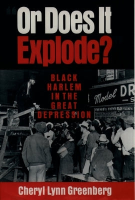 Or Does It Explode?: Black Harlem in the Great Depression by Greenberg, Cheryl Lynn