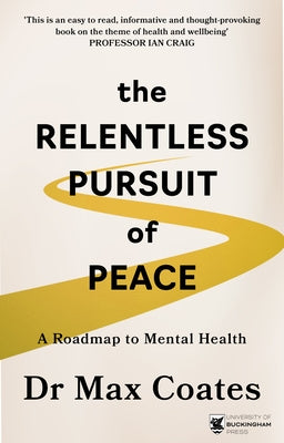 The Relentless Pursuit of Peace: A Roadmap to Mental Health by Coates, Max