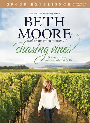 Chasing Vines Group Experience: Finding Your Way to an Immensely Fruitful Life by Moore, Beth