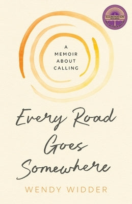 Every Road Goes Somewhere: A Memoir about Calling by Widder, Wendy