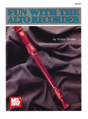 Mel Bay's Fun with the Alto Recorder by Zeidler, Franz