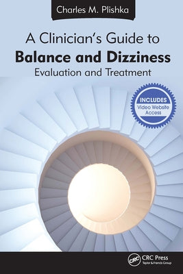 A Clinician's Guide to Balance and Dizziness: Evaluation and Treatment by Plishka, Charles M.