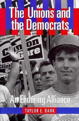 The Unions and the Democrats by Dark, Taylor E.