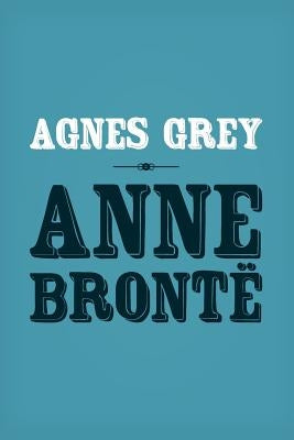 Agnes Grey: Original and Unabridged by Bronte, Anne