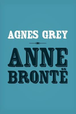 Agnes Grey: Original and Unabridged by Bronte, Anne