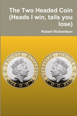 The Two Headed Coin (Heads I win, tails you lose) by Richardson, Robert