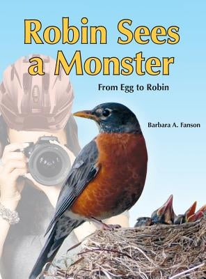 Robin Sees a Monster: From Egg to Robin by Fanson, Barbara a.