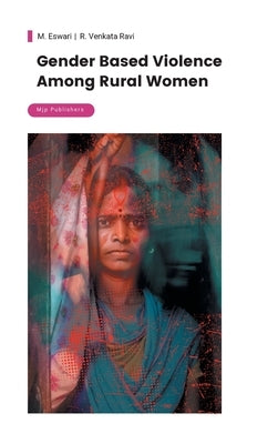 Gender Based Violence Among Rural Women by Eswari, M.