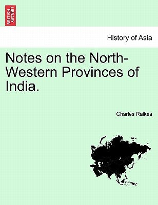 Notes on the North-Western Provinces of India. by Raikes, Charles
