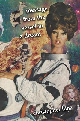 Message from the Vessel in a Dream by Luna, Christopher
