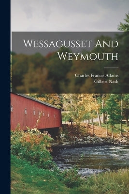 Wessagusset And Weymouth by Adams, Charles Francis