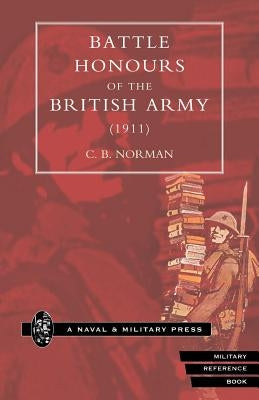 Battle Honours of the British Army (1911) by Norman, C. B.