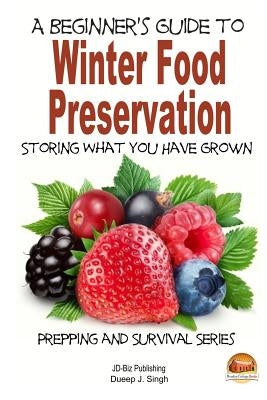 A Beginner's Guide to Winter Food Preservation - Storing What You Have Grown by Davidson, John