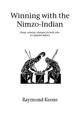Winning with the Nimzo-Indian: Sharp winning strategies for both sides in a popular defence by Keene, Raymond