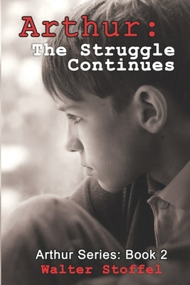 Arthur: The Struggle Continues by Stoffel, Walter