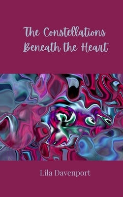 The Constellations Beneath the Heart by Davenport, Lila