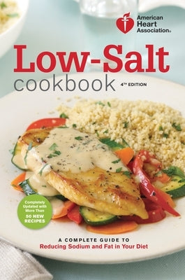 Low-Salt Cookbook: A Complete Guide to Reducing Sodium and Fat in Your Diet by American Heart Association