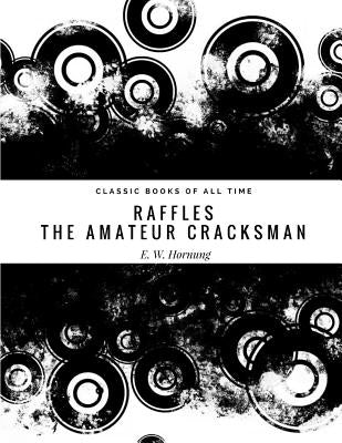 Raffles: The Amateur Cracksman by Hornung, E. W.