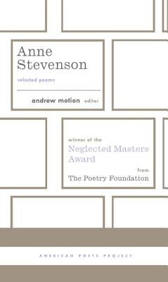 Anne Stevenson: Selected Poems: (American Poets Project #26) by Stevenson, Anne