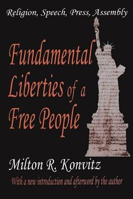 Fundamental Liberties of a Free People: Religion, Speech, Press, Assembly by Konvitz, Milton
