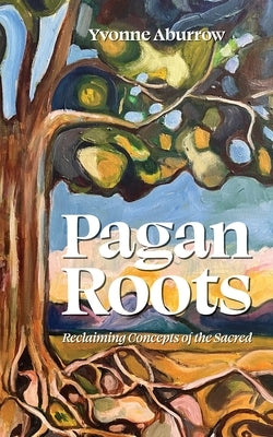 Pagan Roots by Aburrow, Yvonne