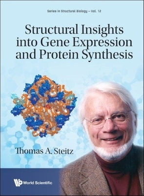 Structural Insights Into Gene Expression and Protein Synthesis by Steitz, Thomas A.