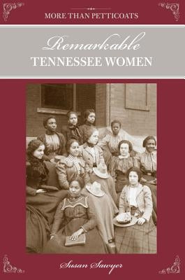 More Than Petticoats: Remarkable Tennessee Women by Sawyer, Susan