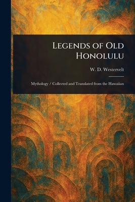 Legends of Old Honolulu by Westervelt, W. D. (William Drake)