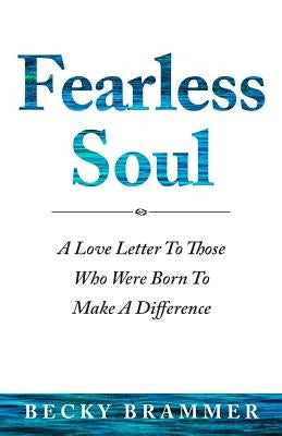 Fearless Soul: A Love Letter To Those Who Were Born To Make A Difference by Brammer, Becky