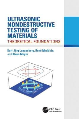 Ultrasonic Nondestructive Testing of Materials: Theoretical Foundations by Langenberg, Karl-Jörg