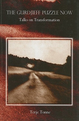 The Gurdjieff Puzzle Now: Talks on Transformation by Tonne, Terje