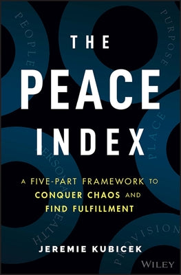 The Peace Index: A Five-Part Framework to Conquer Chaos and Find Fulfillment by Kubicek, Jeremie