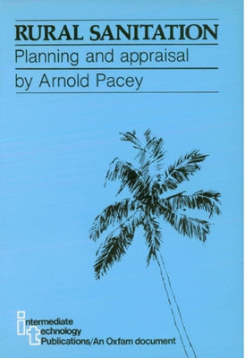 Rural Sanitation: Planning and Appraisal by Pacey, Arnold
