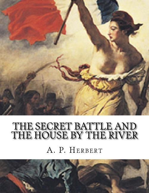 The Secret Battle And The House By The River by Herbert, A. P.