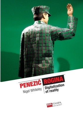 Penezic & Rogina. Digitalization of Reality by Whiteley, Nigel