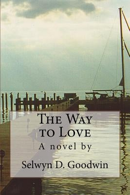 The Way to Love by Goodwin, Selwyn D.