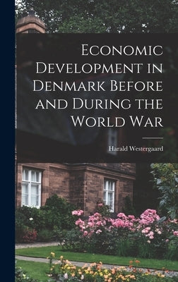 Economic Development in Denmark Before and During the World War by Westergaard, Harald