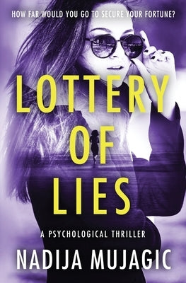 Lottery of Lies: A Psychological Thriller by Mujagic, Nadija