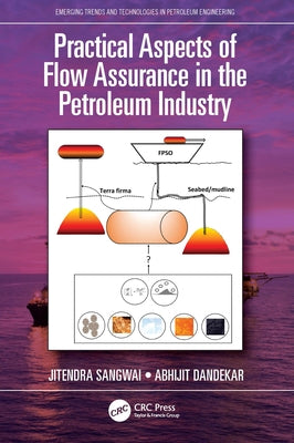 Practical Aspects of Flow Assurance in the Petroleum Industry by Sangwai, Jitendra