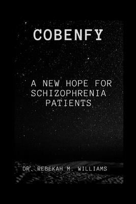 Cobenfy: A New Hope for Schizophrenia Patients by M. Williams, Rebekah