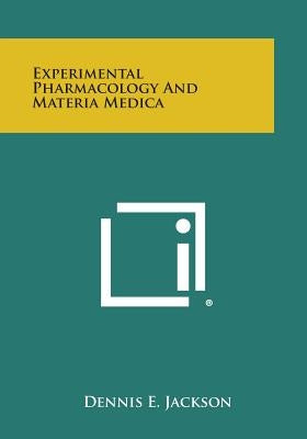 Experimental Pharmacology and Materia Medica by Jackson, Dennis E.