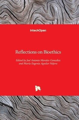 Reflections on Bioethics by Morales-Gonzalez, Jose Antonio