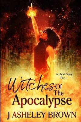Witches Of The Apocalypse by Brown, J. Asheley