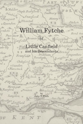 William Fytche of Little Canfield and his Descendants by Fitch, John T.
