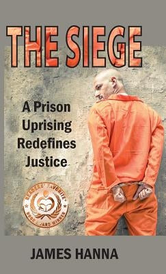The Siege: A Prison Uprising Redefines Justice by Hanna, James